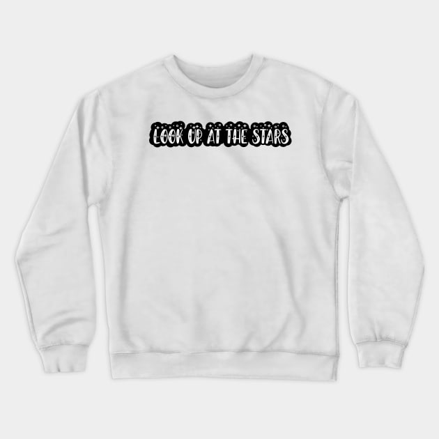 LOOK UP AT THE STARS 3 Crewneck Sweatshirt by SamridhiVerma18